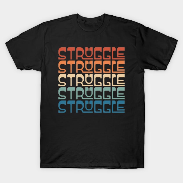 Retro Vintage 70s Inspired Typography Struggle T-Shirt by Inspire Enclave